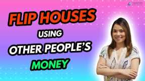 Flip Houses with Other People's Money - Flipping Houses for Beginners, Flip Houses with No Money