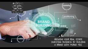 Growing Your Real Estate Investing Business By Building A Brand With Morad Fiki