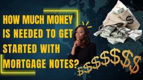 How Much Money is Needed to Get started with Mortgage Notes?