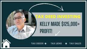 Tax Deed Investing For Beginners:  How Kelly Make Over $125,000 Profit on 1 Deal!
