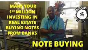 NOTE BUYING- HOW TO MAKE YOUR 1st MILLION INVESTING IN REAL ESTATE BUYING NOTES FROM BANKS!