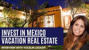 Learn How to Invest in Mexico Vacation Real Estate with Yocelin Legaspi!
