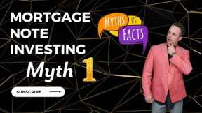 Mortgage Note investing - Myth 1