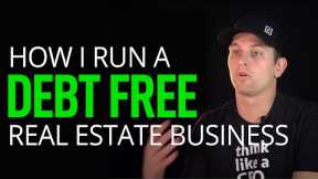 How to Run a DEBT FREE Real Estate Business in 2023