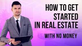 How to Get Started in Real Estate with NO Money