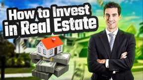 How to Invest in Real Estate (Step by Step)
