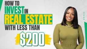 HOW TO INVEST IN REAL ESTATE WITH LESS THAN $200