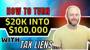 How To Turn $20k into $100,000 with Tax Liens