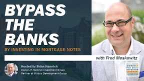 Bypass the Banks by Investing in Mortgage Notes with Fred Moskowitz