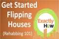 How To Get Started Flipping Houses -