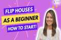 How to Start Flipping Houses as a