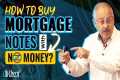 How To Buy Mortgage Notes With No