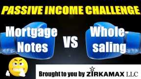 Mortgage Notes vs Wholesaling--PASSIVE INCOME CHALLENGE!