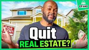 Should I QUIT Real Estate Investing and Sell My Rental Property?