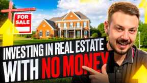 How To Start Investing In Real Estate With No Money | FULL GUIDE