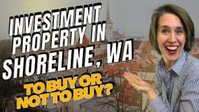 How To Buy Your First Investment Property in Shoreline, Washington... and Whether You SHOULD!