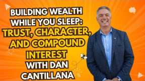 Building Wealth While You Sleep: Trust, Character, and Compound Interest with Dan Cantillana