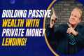 Building Passive Wealth with Private