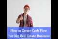 How to Create Cash Flow In My Real