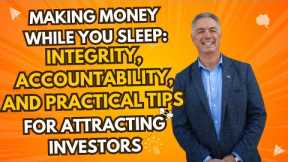 Making Money While You Sleep: Integrity, Accountability, and Practical Tips for Attracting Investors