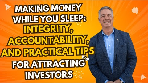 Making Money While You Sleep: Integrity, Accountability, and Practical Tips for Attracting Investors