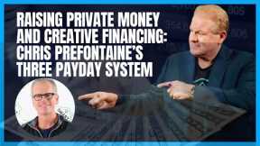 Raising Private Money and Creative Financing: Chris Prefontaine’s Proven Three Payday System