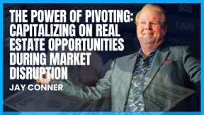 The Power of Pivoting: Capitalizing on Real Estate Opportunities During Market Disruption