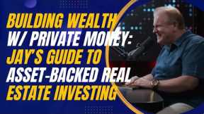 Building Wealth With Private Money: Jay Conner’s Guide to Asset-Backed Real Estate Investing