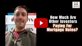 How Much Are Other Investors Paying For Mortgage Notes?