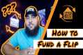 HOW TO FUND YOUR FIRST FLIP || Real