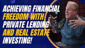 Achieving Financial Freedom with Private Lending and Real Estate Investing