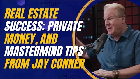 Automating Real Estate Success: Private Money, Marketing, and Mastermind Tips From Jay Conner