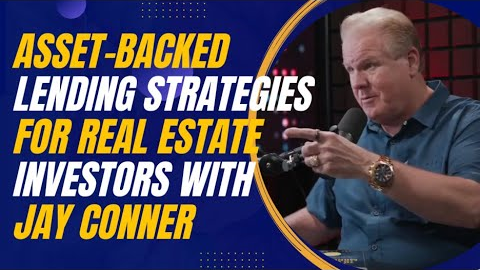 Asset-Backed Lending Strategies for Real Estate Investors with Jay Conner