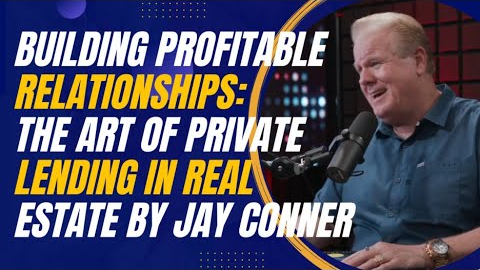 Building Profitable Relationships: The Art of Private Lending in Real Estate