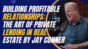 Building Profitable Relationships: The Art of Private Lending in Real Estate