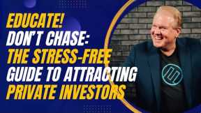 Educate, Don’t Chase: The Stress-Free Guide to Attracting Private Investors