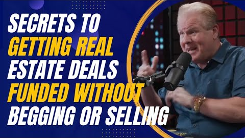 Secrets to Getting Real Estate Deals Funded Without Begging or Selling