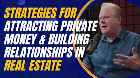 Strategies for Attracting Private Money and Building  Relationships in Real Estate