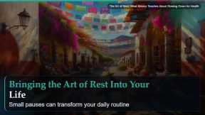 The Art of Rest: What Mexico Teaches About Slowing Down for Health