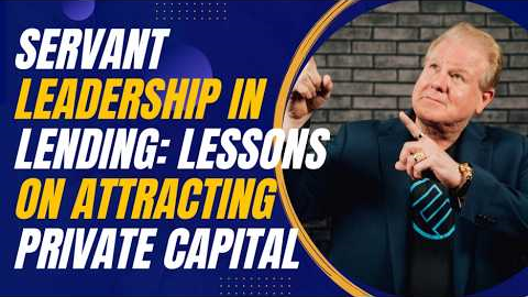 Servant Leadership in Lending: Lessons on Attracting Private Capital with Jay Conner
