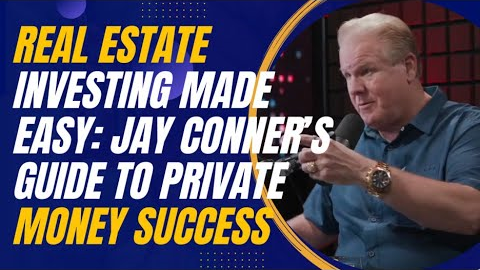 Real Estate Investing Made Easy: Jay Conner’s Guide to Private Money Success