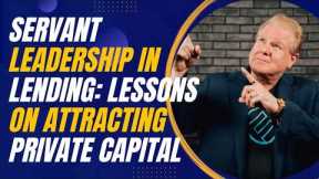 Servant Leadership in Lending: Lessons on Attracting Private Capital with Jay Conner