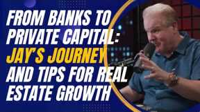 From Banks to Private Capital: Jay Conner’s Journey and Tips for Real Estate Growth