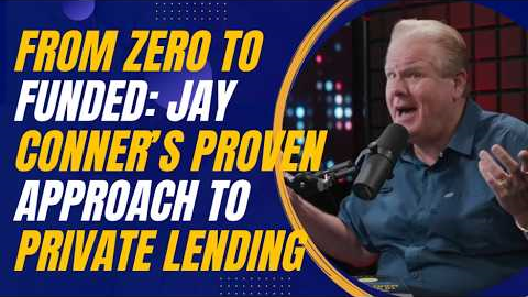From Zero to Funded: Jay Conner’s Proven Approach to Private Lending