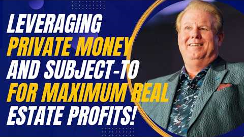 Leveraging Private Money and Subject-To for Maximum Real Estate Profits