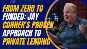 From Zero to Funded: Jay Conner’s Proven Approach to Private Lending