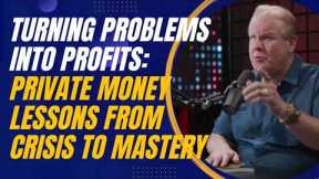 Turning Problems Into Profits: Private Money Lessons From Crisis to Mastery