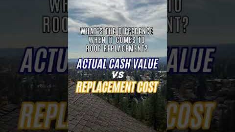 What is the difference between Actual Cash Value and Replacement cost if I need my roof fixed?